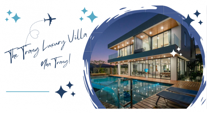 The Trang Luxury Villa Nha Trang: Mái ấm thứ hai cho chuyến nghỉ dưỡng hoàn hảo