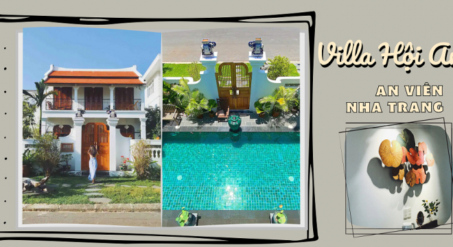 Villa Hội An An Viên Nha Trang: Mang phong cách Indochine đến gần du khách Việt
