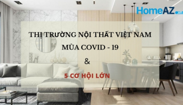 Tổng quan về thị trường nội thất Việt Nam mùa Covid - 19