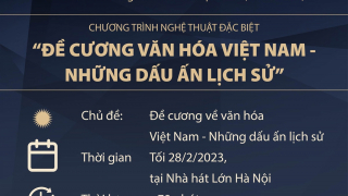Chương trình nghệ thuật đặc biệt \'Đề cương văn hóa Việt Nam - Những dấu ấn lịch sử\'