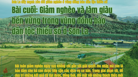 Bài cuối: Giảm nghèo và làm giàu bền vững trong vùng đồng bào dân tộc thiểu số ở Sơn La